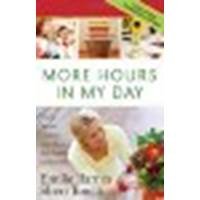 More Hours in My Day: Proven Ways to Organize Your Home, Your Family, and Yourself by Barnes, Emilie, Torelli, Sheri [Harvest House Publishers, 2008] (Paperback) Expanded Edition [Paperback]