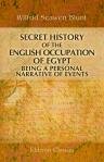 Secret History of the English Occupation of Egypt. Being a Personal Narrative of Events