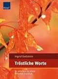 Tr&ouml;stliche Worte: So verleihen Sie Ihrem Mitgef&uuml;hl Ausdruck - Ingrid Gottstein