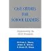 Case Studies for School Leaders: Implementing the ISLLC Standards