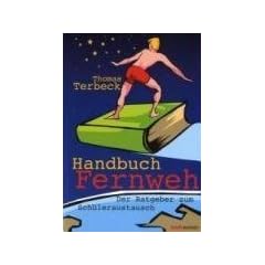 Handbuch Fernweh. Der Ratgeber zum Sch�leraustausch