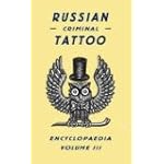 Russian Criminal Tattoo Encyclopedia Volume III