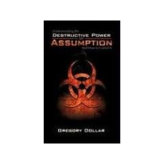 Understanding The Destructive Power of Assumption and How To Control It