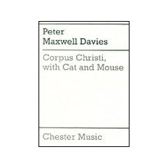 Peter Maxwell Davies: Corpus Christi, With Cat And Mouse