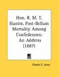 Hon. R. M. T. Hunter, Post-Bellum Mortality Among Confederates: An Address (1887)