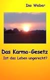 Das Karma-Gesetz: Ist das Leben ungerecht? - Ino Weber