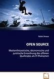 OPEN SOURCE: Medientheoretische, ökonomische und juristische Einordnung des offenen Quellcodes als IT-Phänomen