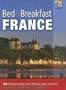 Bed & Breakfast France: Over 700 Selected Quality Hosts Offering a Great Welcome, 8th Edition