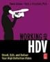 Working with HDV: Shoot, Edit, and Deliver Your High Definition Video