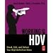 Working with HDV: Shoot, Edit, and Deliver Your High Definition Video