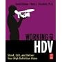 Working with HDV: Shoot, Edit, and Deliver Your High Definition Video