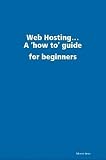 Web Hosting...A how to guide for beginners