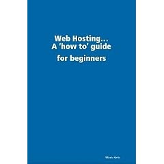 Web Hosting...A how to guide for beginners