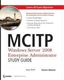 MCITP: Windows Server 2008 Enterprise Administrator Study Guide (Administrator Study Guide)