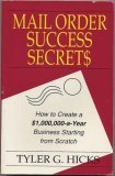 Mail Order Success Secrets: How to Create a $1,000,000-a-Year Business Starting from Scratch