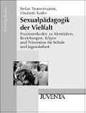 Sexualpädagogik der Vielfalt: Praxismethoden zu Identitäten, Beziehungen, Körper und Prävention für Schule und Jugendarbeit