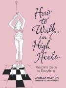 How to Walk in High Heels by Morton, Camilla published by Hodder & Stoughton General Division Hardcover