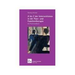 A bis Z der Interventionen in der Paar- und Familientherapie. Ein Praxishandbuch (Leben Lernen 196)