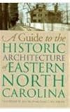 A Guide to the Historic Architecture of Eastern North Carolina (Richard Hampton Jenrette Series in Architecture and the Deco)