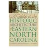 A Guide to the Historic Architecture of Eastern North Carolina (Richard Hampton Jenrette Series in Architecture and the Deco)