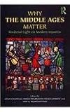Why the Middle Ages matter : medieval light on modern injustice