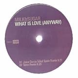 MILK & SUGAR / WHAT IS LOVE ( ANYWAY)
