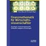 Finanzmathematik f�r Wirtschaftswissenschaftler: Grundlagen, Anwendungsbeispiele, Fallstudien, Aufgaben und L�sungen