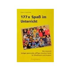 Hundertsiebenundsiebzigmal Spa� im Unterricht: Eine Auswahl lustiger, spannender, pfiffiger, kreativer Spiele f�r Schulklassen und Gruppen