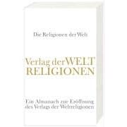 Die Religionen der Welt: Ein Almanach zur Er�ffnung des Verlags der Weltreligionen