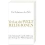 Die Religionen der Welt: Ein Almanach zur Er�ffnung des Verlags der Weltreligionen