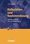 Erfolgreich im Beruf: Kalkulation und Kostenrechnung: Arbeitsbuch f�r die Fort- und Weiterbildung