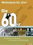 Die 60er - Wohlstand f&uuml;r alle!: Von Beatclub bis Bonanza - von Mauerbau bis Mondlandung - Markus Caspers