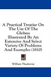 A Practical Treatise On The Use Of The Globes: Illustrated By An Extensive And Select Variety Of Problems And Examples (1810)
