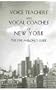 Voice Teachers and Vocal Coaches of New York the One and Only Guide