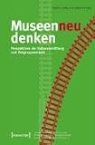 Museen neu denken: Perspektiven der Kulturvermittlung und Zielgruppenarbeit - 