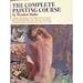 The Complete Painting Course: A Guide to Techniques in Oils, Watercolors and Acrylics
