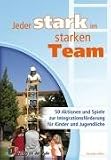 Jeder stark im starken Team: 50 Aktionen und Spiele zur Integrationsförderung für Kinder und Jugendliche