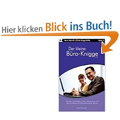 Der kleine B�ro-Knigge 2100: Verhalten mit Kollegen, Chefs, Sekret�rinnen und Kommunikation mit Hilfe elektronischer Technik