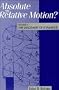 Absolute or Relative Motion?: Volume 1, The Discovery of Dynamics: A Study from a Machian Point of View of the Discovery and the Structure of Dynamical Theories: 001