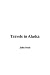 Travels in Alaska