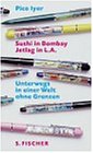 Sushi in Bombay, Jetlag in L.A. Unterwegs in einer Welt ohne Grenzen-