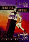 Municipal bondage: one mans anxiety-producing adventures in