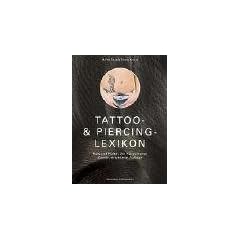 Das Tattoo-und Piercing-Lexikon. Kult und Kultur der K�rperkunst