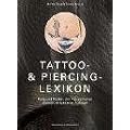 Das Tattoo-und Piercing-Lexikon. Kult und Kultur der K�rperkunst