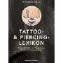 Das Tattoo-und Piercing-Lexikon. Kult und Kultur der K�rperkunst