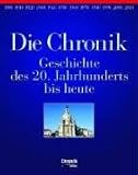 Die Chronik - Geschichte des 20 - Jahrhunderts bis heute - 