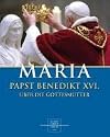 Maria: Papst Benedikt XVI. &uuml;ber die Gottesmutter