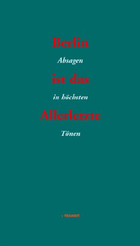 Berlin ist das Allerletzte: Absagen in höchsten Tönen (German Edition)