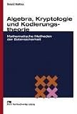Algebra, Kryptologie und Kodierungstheorie: Mathematische Methoden der Datensicherheit