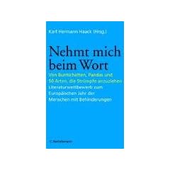 Nehmt mich beim Wort: Von Buntschatten, Pandas und 50 Arten, die Str�mpfe anzuziehen - Literaturwettbewerb zum Europ�ischen Jahr der Menschen mit Behinderungen